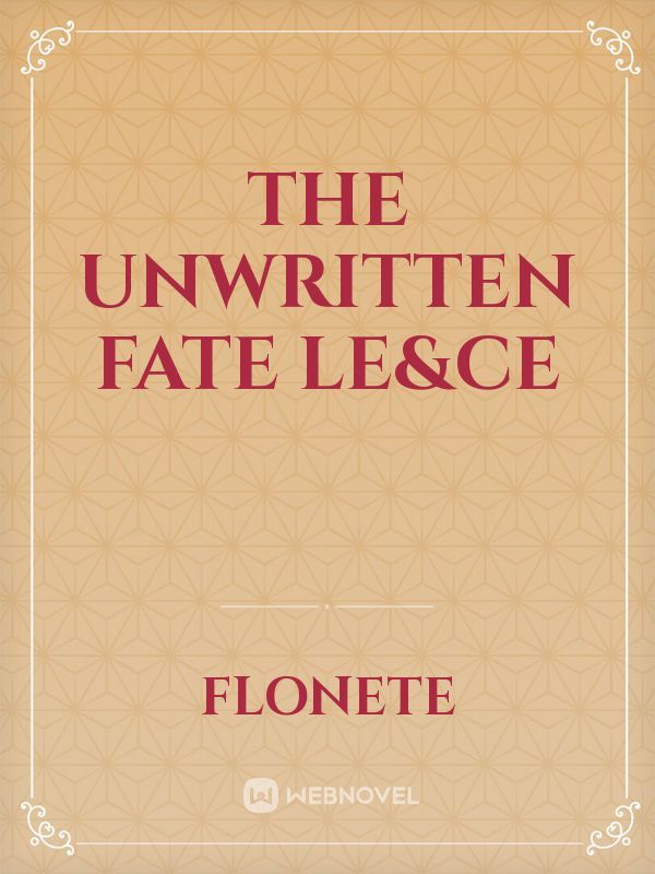 The Unwritten Fate
LE&CE