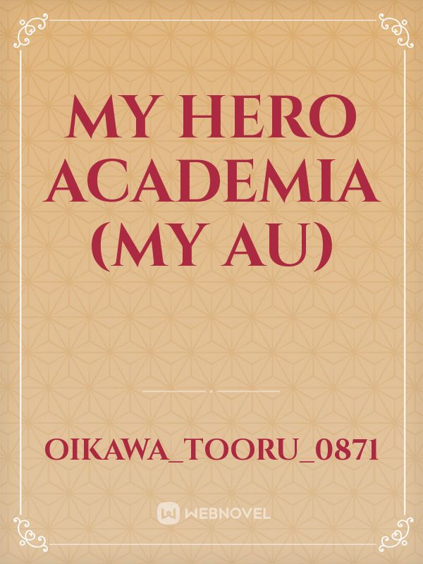 My Hero Academia
 (My Au)