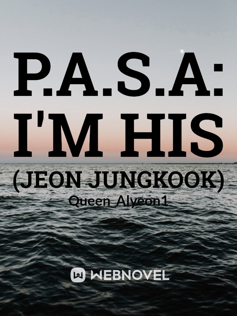 P.A.S.A: I'm His
(Jeon Jungkook)