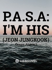 P.A.S.A: I'm His
(Jeon Jungkook) Book