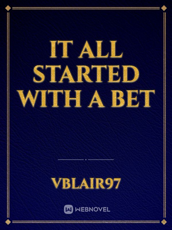 it all started with a bet