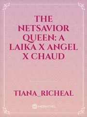The Netsavior Queen: a Laika x Angel x Chaud Book