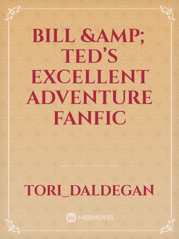Bill & Ted’s Excellent Adventure Fanfic