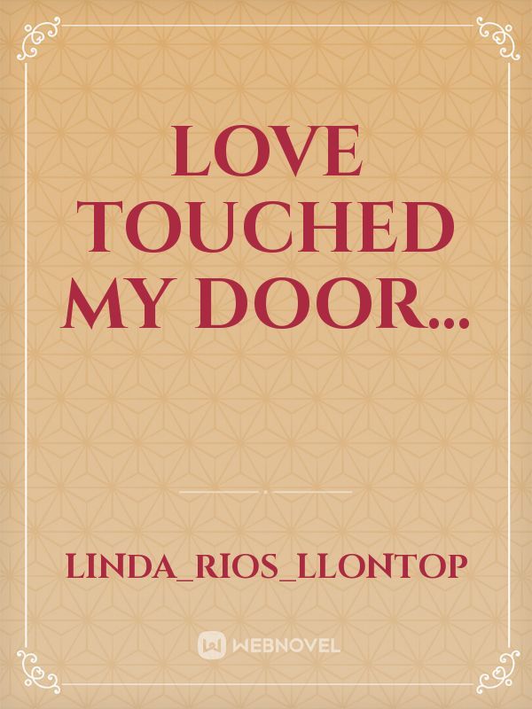 Love Touched my door...