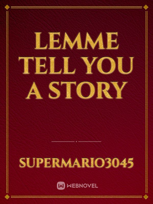 Lemme Tell You A Story