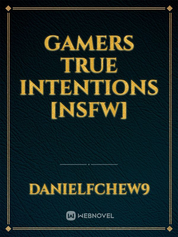 Gamers true intentions
[NSFW] Book