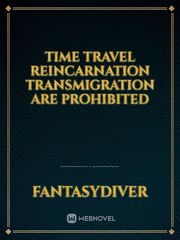 Time Travel
Reincarnation
Transmigration
Are
Prohibited Book
