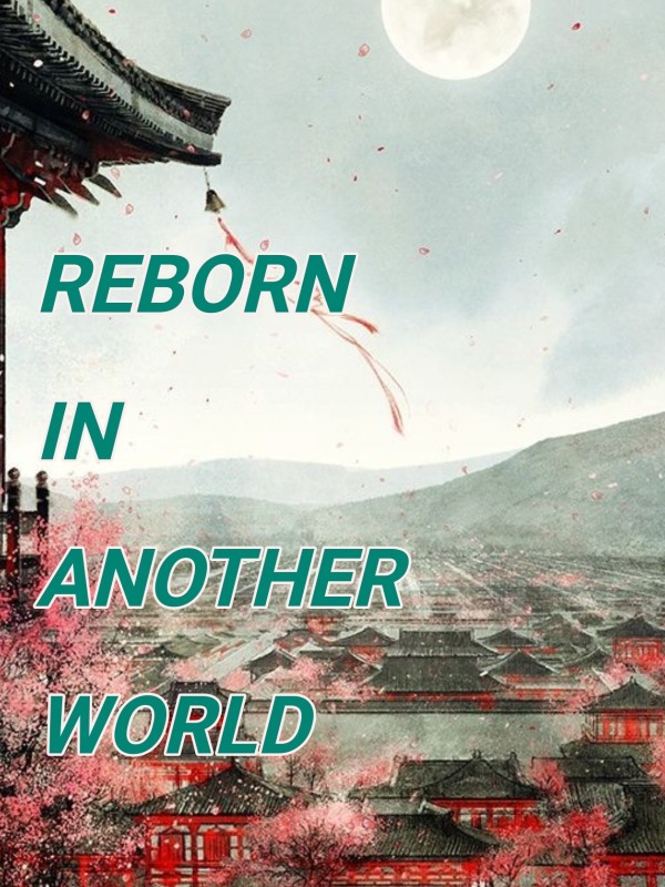 REBORN IN ANOTHER WORLD