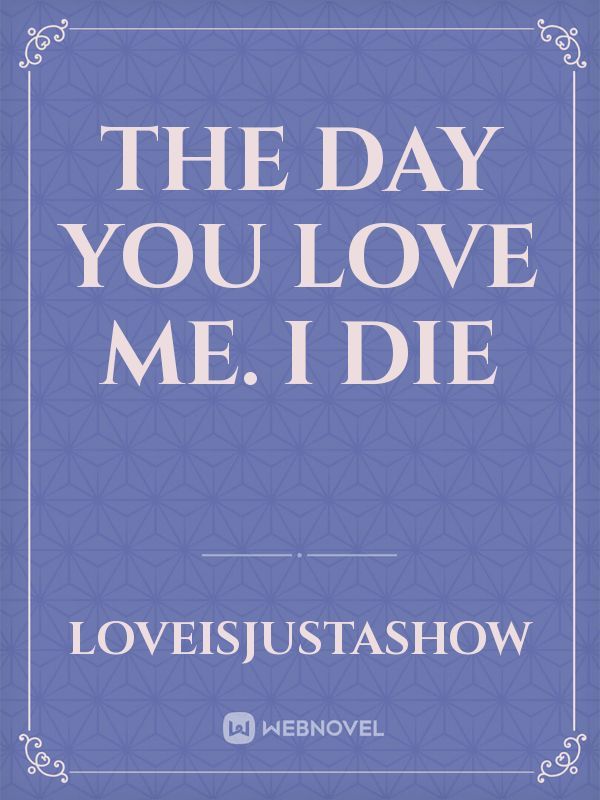 The Day you love me. I die Book