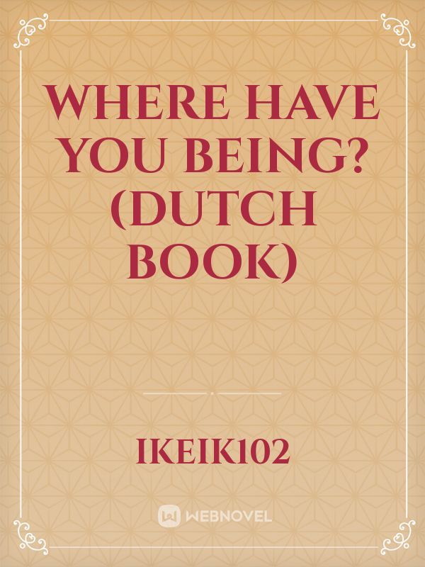 Where have you being? (dutch book)