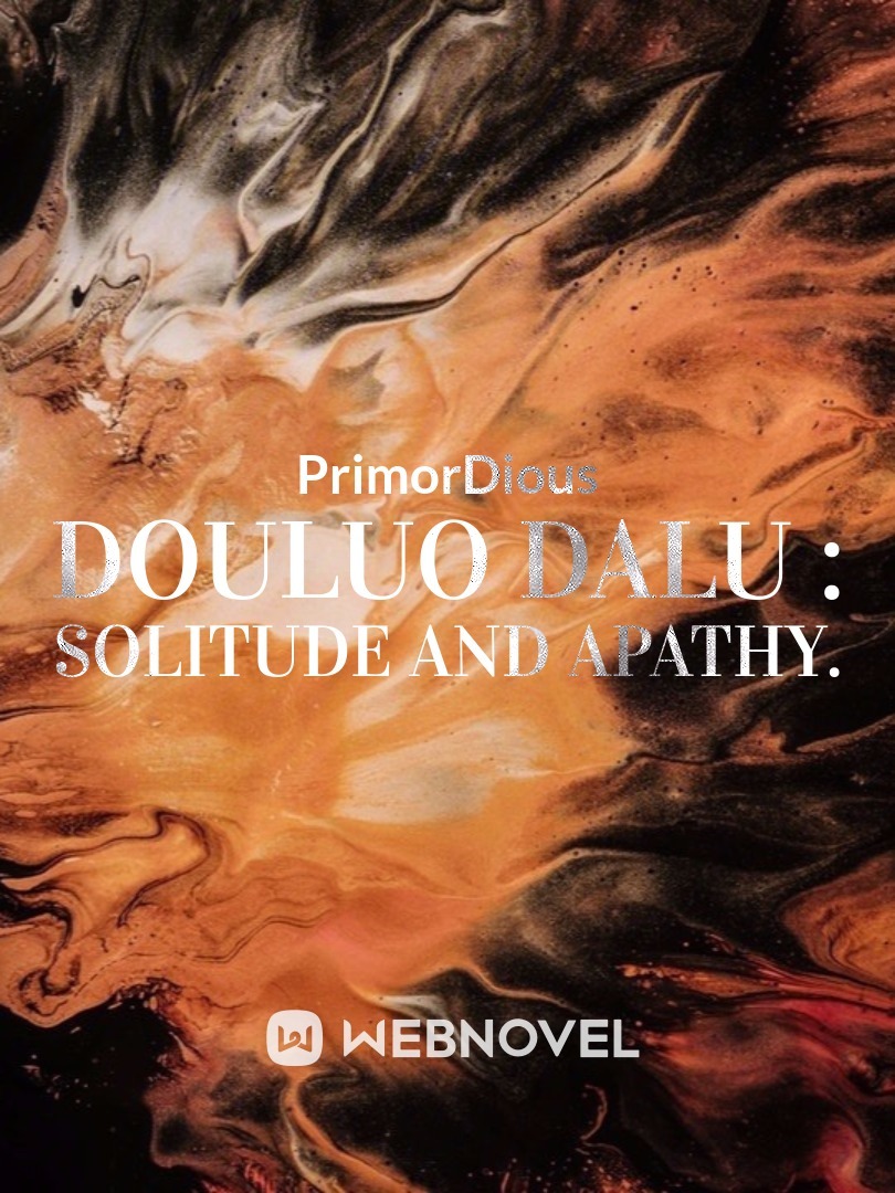 Douluo Dalu : Solitude and Apathy.