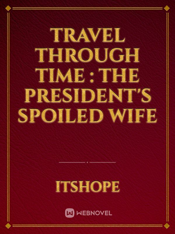 Travel through Time : The President's spoiled Wife Book