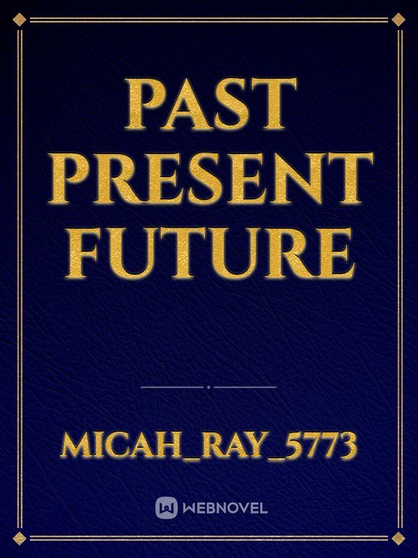 PAST Present Future