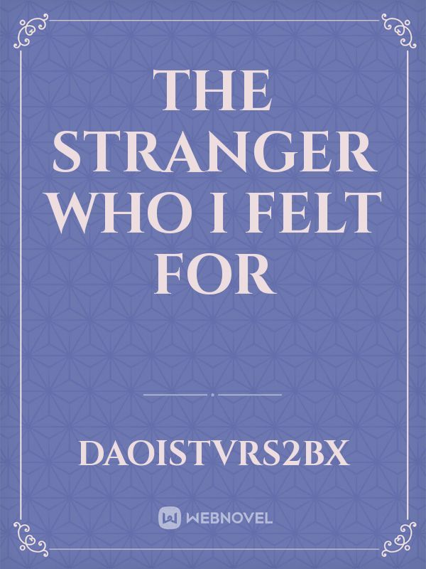 The stranger who I felt for
