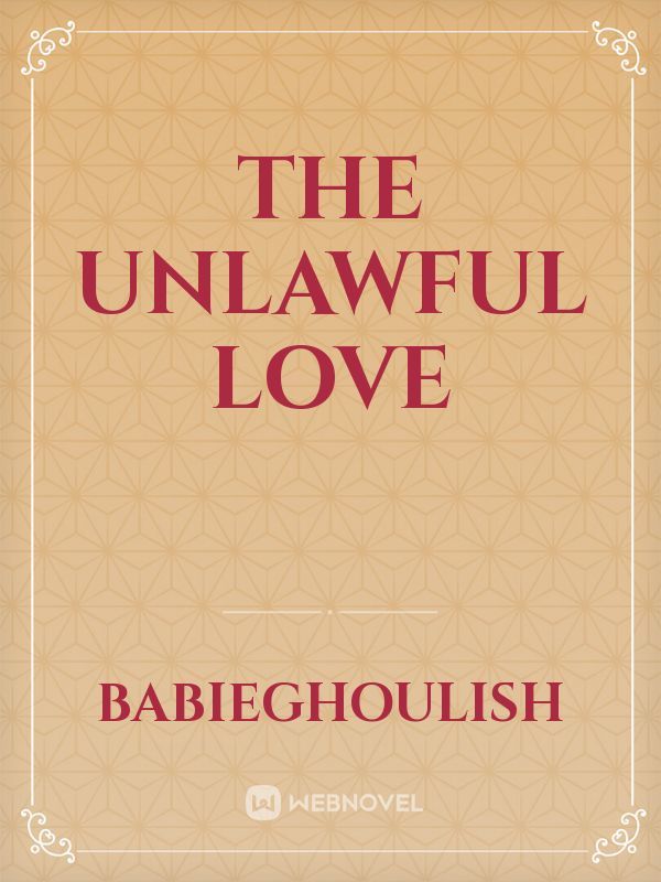 The unlawful love