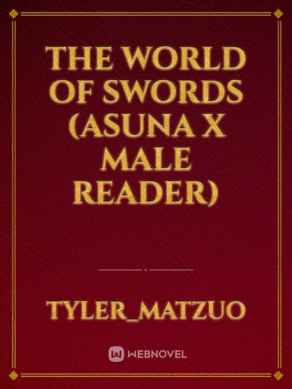 The World of Swords (Asuna x Male reader)