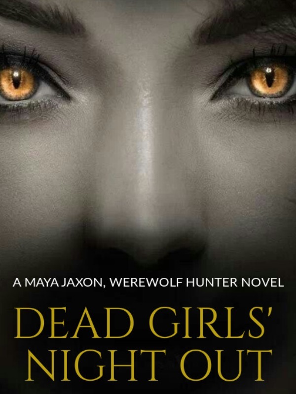 Dead Girls' Night Out: A Maya Jaxon, Werewolf Hunter Novel Book