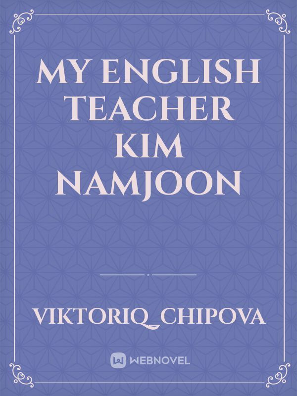 My English teacher Kim Namjoon