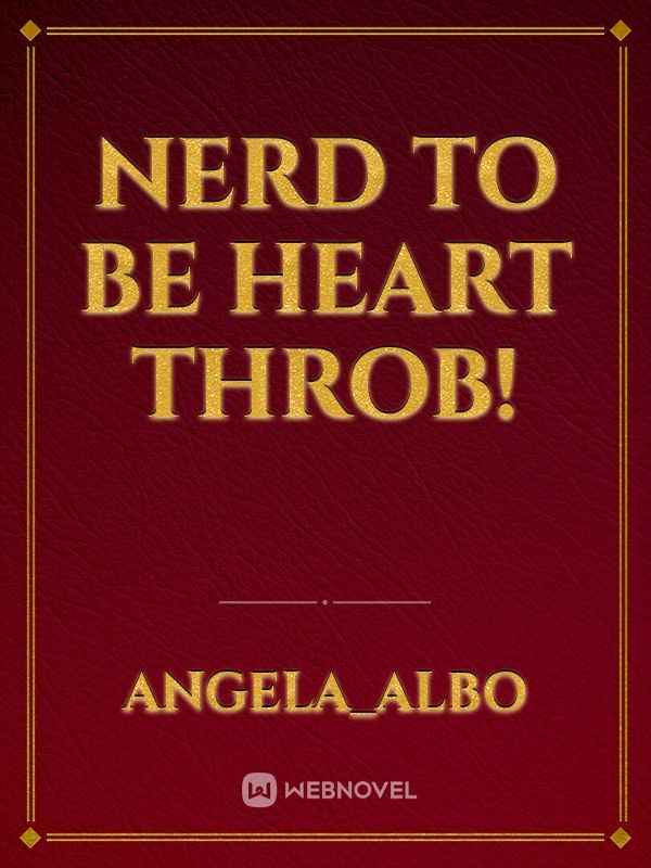 Nerd To be Heart throb!