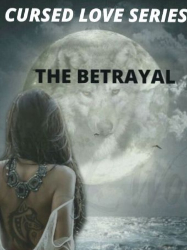 THE BETRAYAL (CURSED LOVE SERIES) - PART 1