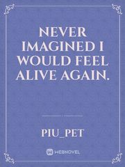 Never imagined i would feel alive again. Book
