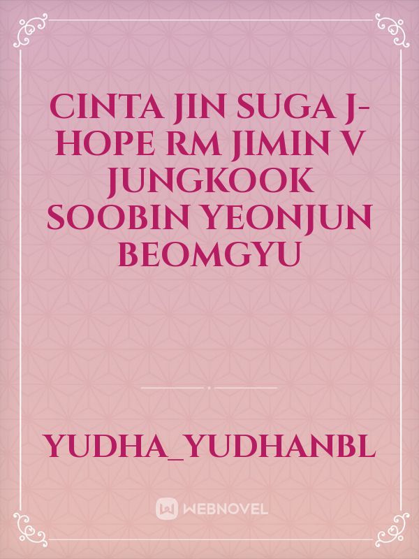 Cinta
Jin
Suga
J-Hope
Rm
Jimin
V
Jungkook
Soobin
Yeonjun
Beomgyu