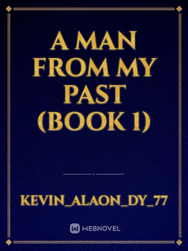 A MAN FROM MY PAST 
(BOOK 1)