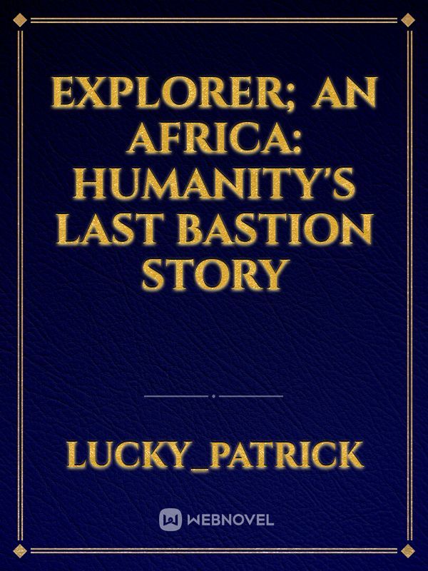 EXPLORER;

An Africa: Humanity's Last Bastion story