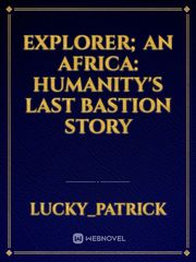 EXPLORER;

An Africa: Humanity's Last Bastion story Book