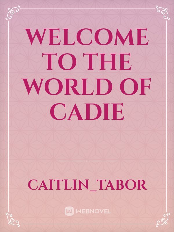 Welcome to the world of Cadie