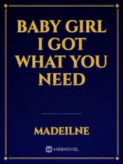 baby girl I got what you need Book