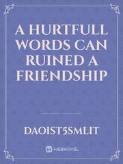 A Hurtfull Words Can Ruined A 
 Friendship Book