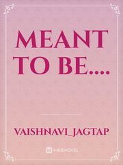 MEANT TO BE.... Book