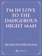 I'M IN LOVE TO THE DANGEROUS NIGHT MAN Book