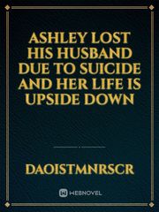 Ashley lost his husband due to suicide and her life is upside down Book
