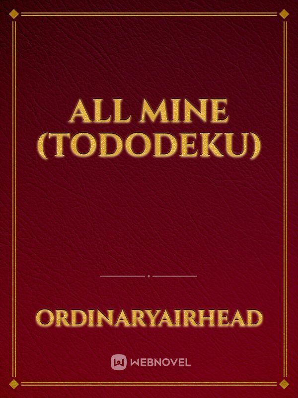 All Mine
(Tododeku)