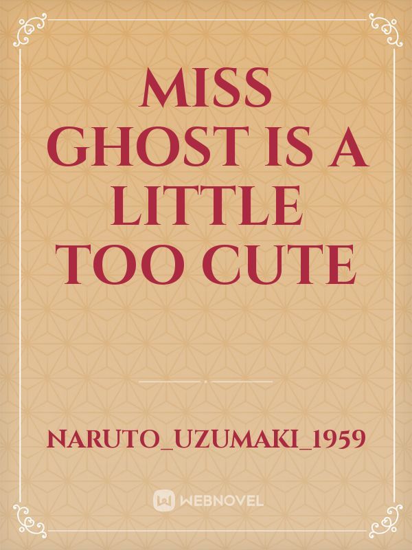 Miss Ghost Is A Little Too Cute Book