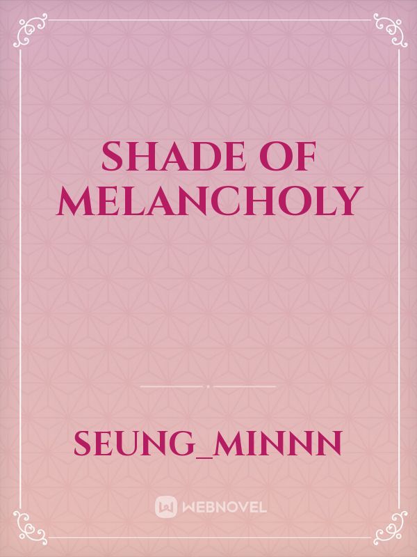 Shade 
of 
Melancholy Book