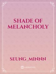 Shade 
of 
Melancholy Book
