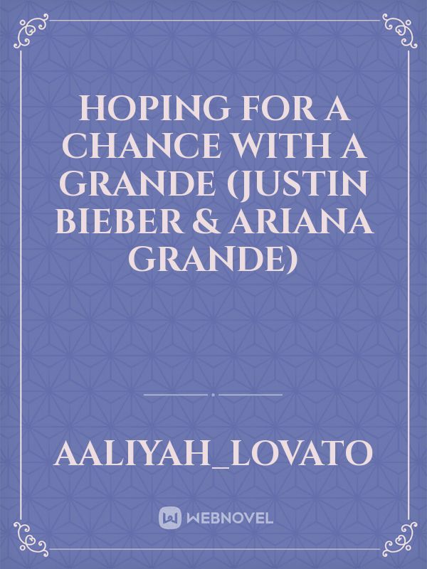 Hoping For A Chance With A Grande (Justin Bieber & Ariana Grande)