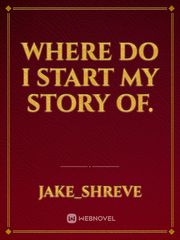 Where do I start my story of. Book