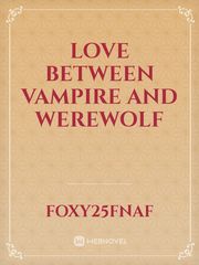 Love between vampire and werewolf Book
