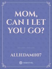 Mom, Can I Let You Go? Book