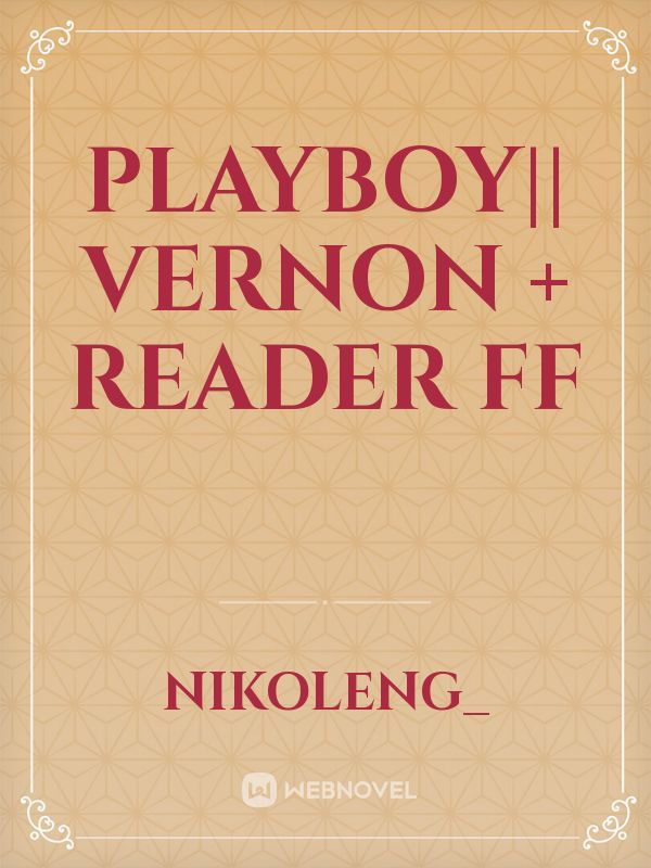 Playboy|| vernon + reader ff