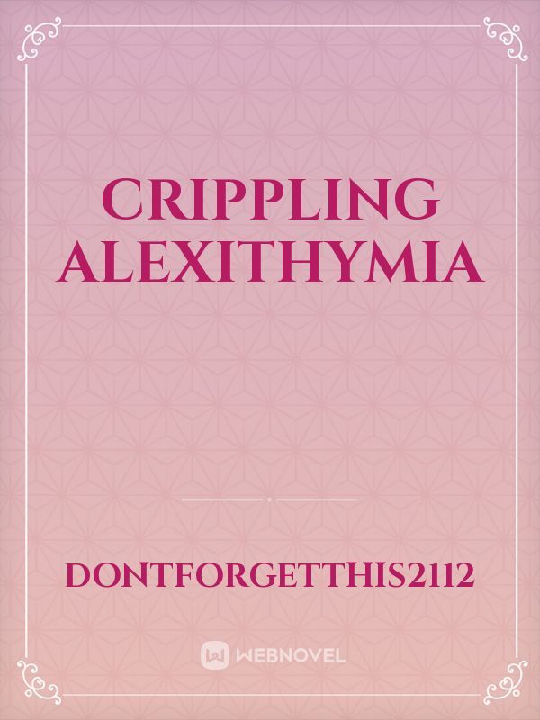 Crippling Alexithymia
