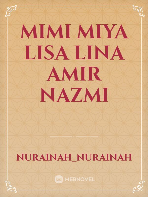 Mimi 
Miya
Lisa
Lina
Amir 
Nazmi Book