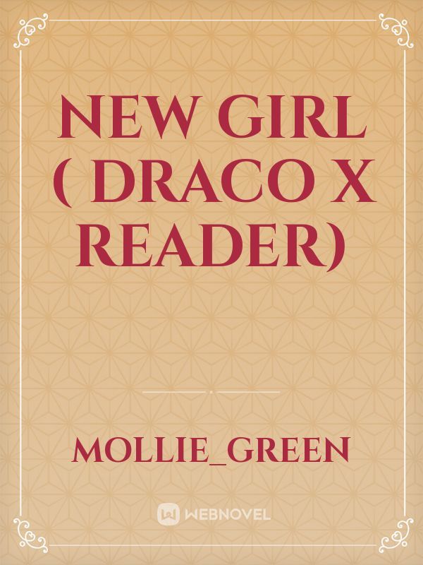 New Girl ( Draco x reader)
