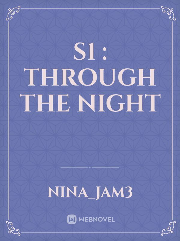S1 : Through the Night