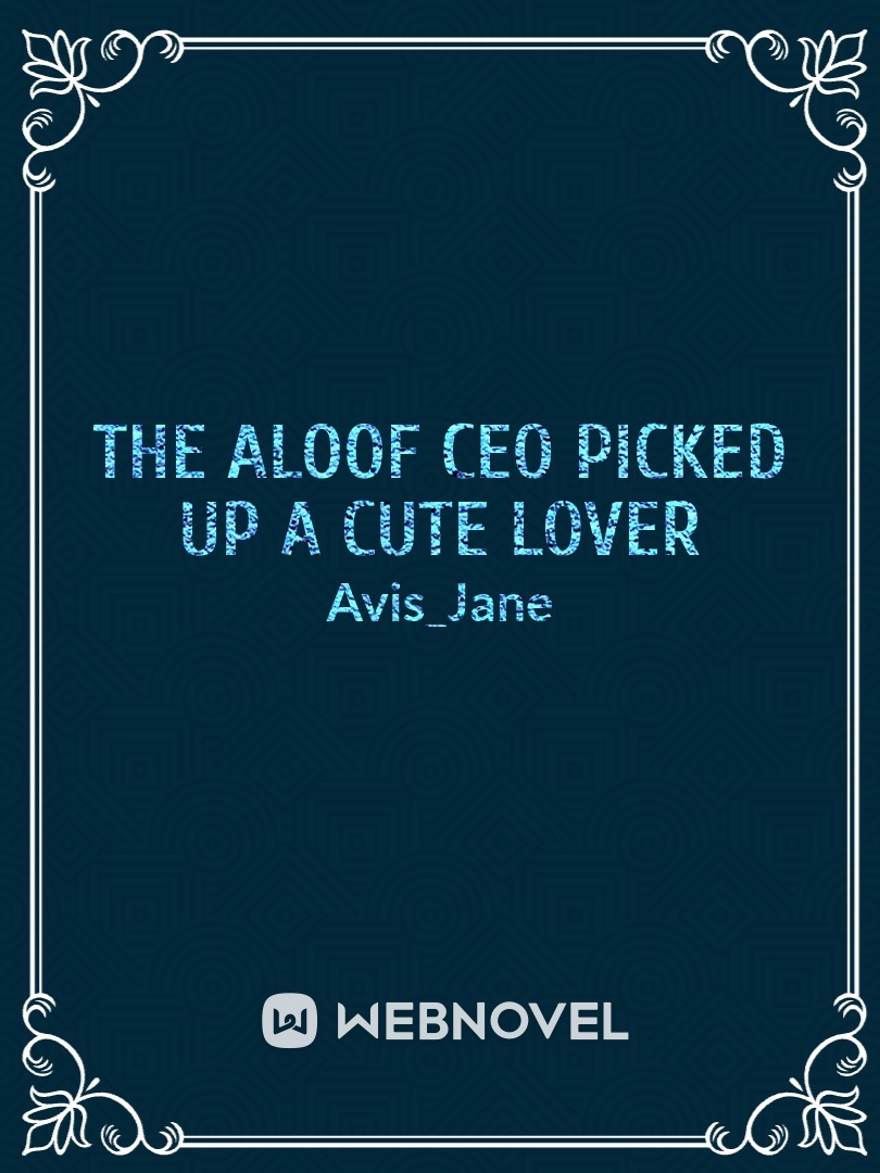 The Aloof CEO Picked Up A Cute Lover