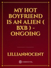 My Hot Boyfriend is an Alien ( Bxb ) - Ongoing Book